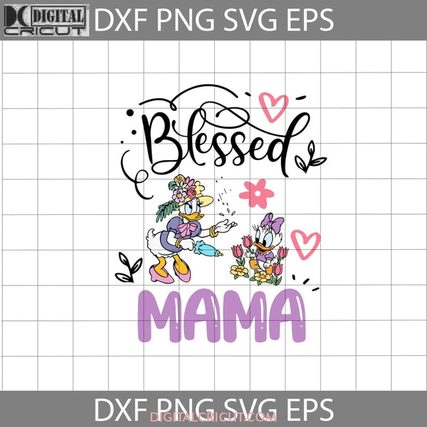 Blessed Mama Svg Daisy Duck And Baby Mothers Day Cricut File Clipart Png Eps Dxf