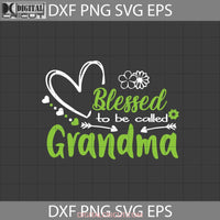 Blessed To Be Called Grandma Svg Flower Happy Mothers Day Svg Cricut File Clipart Png Eps Dxf