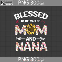 Blessed To Be Called Mom And Nana Png Happy Mothers Day Png Images 300Dpi