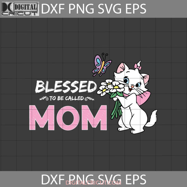 Blessed To Be Called Mom Svg Aristocat Mothers Day Cricut File Clipart Png Eps Dxf