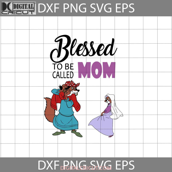 Blessed To Be Called Mom Svg Robin Hood Mothers Day Cricut File Clipart Png Eps Dxf