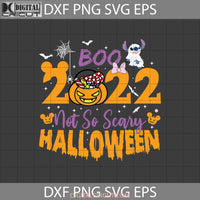 Boo 2022 Svg Not So Scary To Halloween Cricut File Clipart Svg Png Eps Dxf