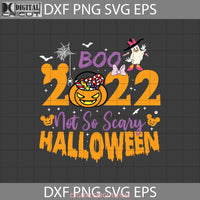 Boo 2022 Svg Not So Scary To Halloween Cricut File Clipart Svg Png Eps Dxf