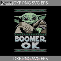 Boomer Ok Baby Yoda Svg Star Wars Movie Svg Christmas Gift Cricut File Clipart Png Eps Dxf