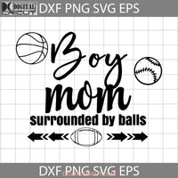 Boy Mom Surrounded By Balls Svg Mothers Day Cricut File Clipart Png Eps Dxf