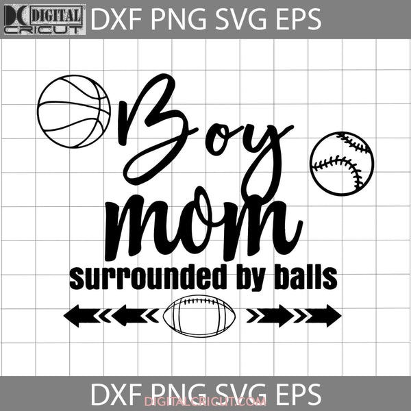 Boy Mom Surrounded By Balls Svg Mothers Day Cricut File Clipart Png Eps Dxf