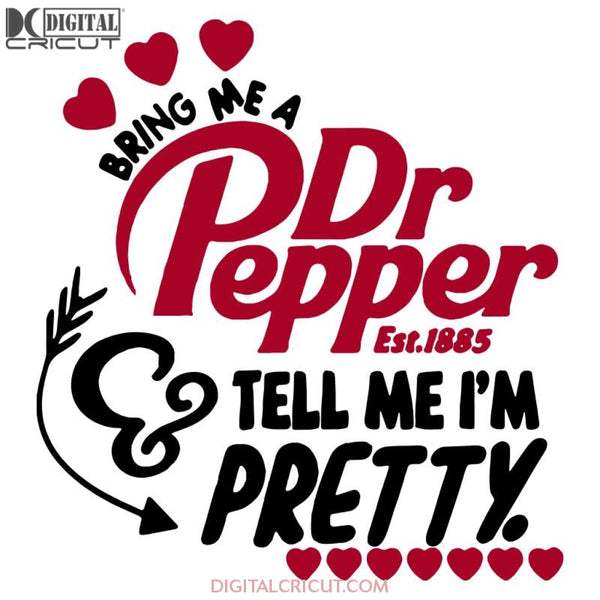 Bring Me A Dr. Pepper And Tell Im Pretty Svg Files For Silhouette Cricut Dxf Eps Png Instant