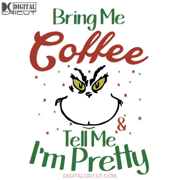 Brink Me Coffee Tell Me I'm Pretty Christmas Svg, Grinch Funny Svg, Cricut File, Clipart, Candy Svg, Christmas Svg, Merry Christmas Svg, Light Svg