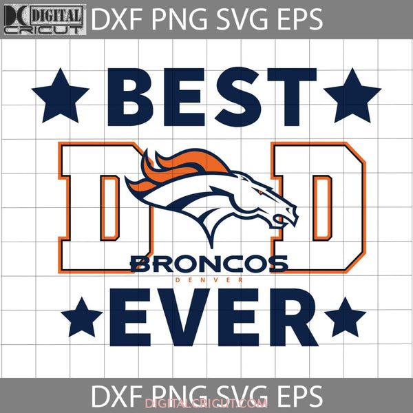 Broncos Denver Best Dad Ever Svg Nfl American Football Team Happy Fathers Day Cricut File Clipart