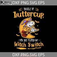 Buckle Up Buttercup You Just Flipped My Witch Switch Svg Snoopy Halloween Gift Svg Cricut File