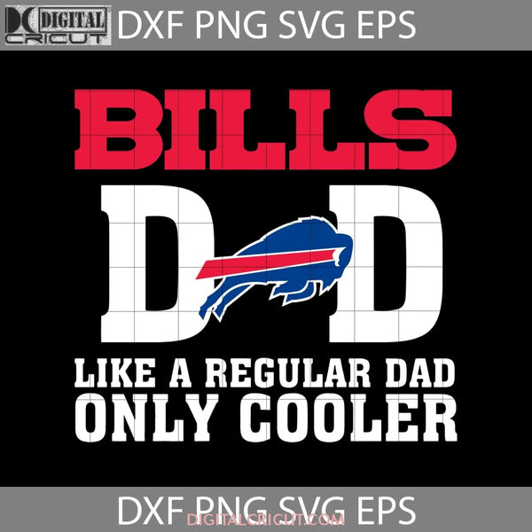 Buffalo Bills Dad Like A Regular Only Cooler Svg Fathers Day Cricut File Clipart Png Eps Dxf