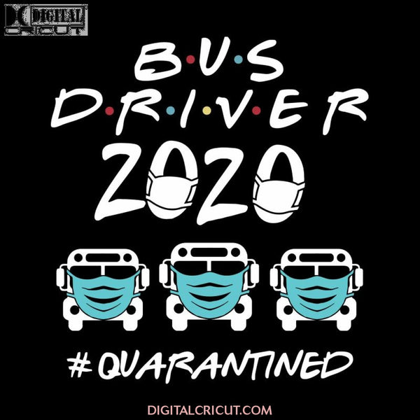 Bus Driver Quarantined 2020 Face Mask, Back To School Svg, School Bus Svg, Cricut File, Silhouette