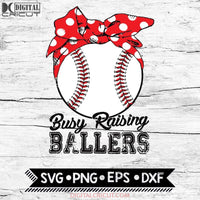 Busy Raising Ballers Baseball Mom Svg Cricut File