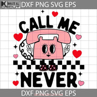 Call Me Never Svg Phone Love Valentines Day Cricut File Clipart Png Eps Dxf