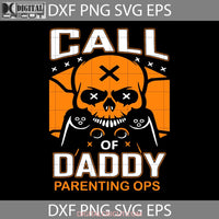Call Of Daddy Parenting Ops Svg Happy Fathers Day Dad Cricut File Clipart Png Eps Dxf