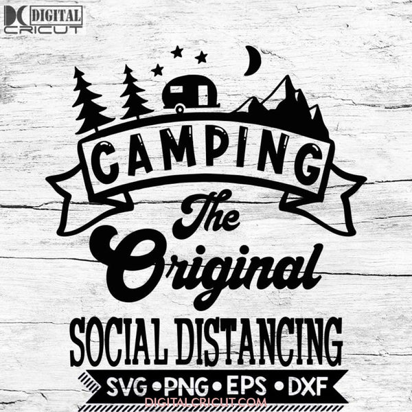 Camping The Original Social Distancing Svg, Cricut File, Svg, Camping Svg, Camper Svg