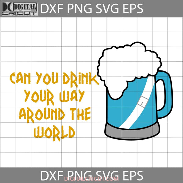 Can You Drink Your Way Around The World Svg Cartoon Cricut File Clipart Png Eps Dxf