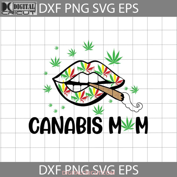 Canabis Mom Svg Lips Weed Mothers Day Cricut File Clipart Png Eps Dxf