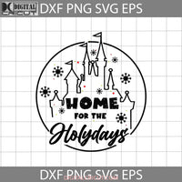 Castle Home For The Holidays Svg Cartoon Christmas Svg Gift Cricut File Clipart Svg Png Eps Dxf