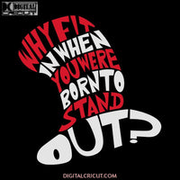 Why Fit In When You Were Born To Stand Out Svg, The Cat In The Hat Svg, Dr. Seuss Svg, Dr Seuss Svg, Thing One Svg, Thing Two Svg, Fish One Svg, Fish Two Svg, The Rolax Svg, Png, Eps, Dxf1