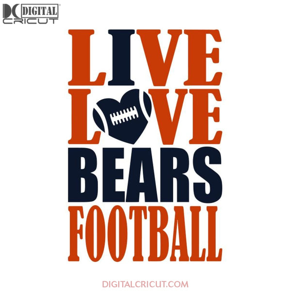 Chicago Bears Svg, Love Bears Svg, Football Live Love Bears Svg, NFL Svg, Cricut File, Clipart, Sport Svg, Football Svg, Love Sport Svg