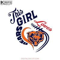 Chicago Bears Svg, Love Bears Svg, Football This Girl Loves Bears Svg, NFL Svg, Cricut File, Clipart, Sport Svg, Football Svg, Love Sport Svg1