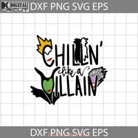Chillin Like A Villain Svg Maleficent Evil Queen Cartoon Cricut File Clipart Png Eps Dxf