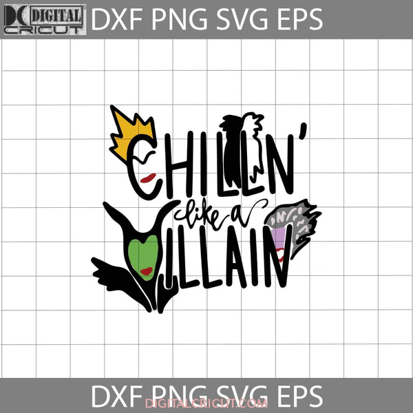 Chillin Like A Villain Svg Maleficent Evil Queen Cartoon Cricut File Clipart Png Eps Dxf