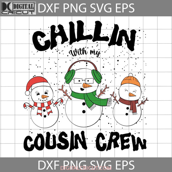 Chillin With My Cousin Crew Svg Snowman Christmas Cricut File Clipart Png Eps Dxf