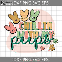 Chillin With My Peeps Svg Bunny Easters Day Cricut File Clipart Png Eps Dxf