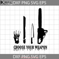 Choose Your Weapon Svg Halloween Gift Svg Funny Cuties Horror Cricut File Clipart Png Eps Dxf Digial