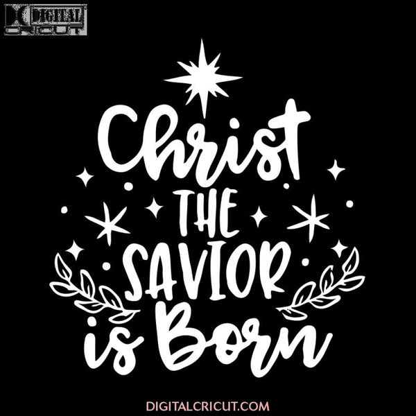 Christ The Savior Is Born Svg, Christmas Svg, Merry Christmas Svg, Cricut File, Clipart, Gift Svg, Png, Eps, Dxf