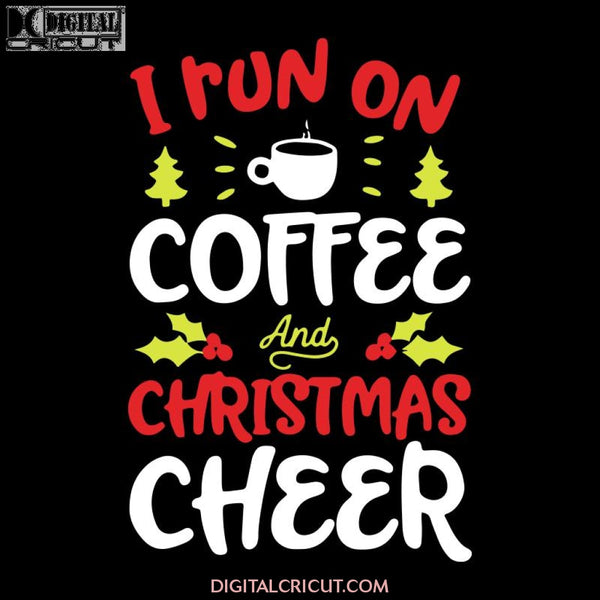 Christmas shirts for Men I Run On Coffee and Christmas Cheer Svg, Christmas Svg, Merry Christmas Svg, Cricut File, Clipart, Coffee Svg, Png, Eps, Dxf