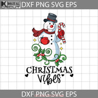 Christmas Vibes Svg Cute Snowman Gift Cricut File Clipart Png Eps Dxf