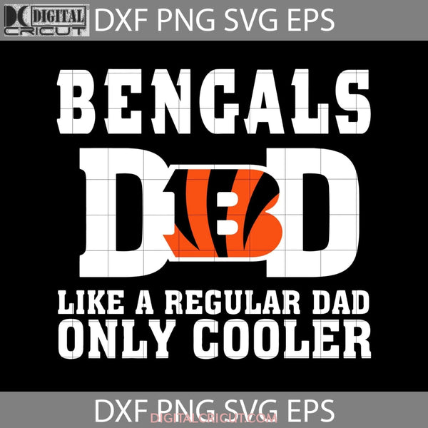 Cincinnati Bengals Dad Like A Regular Only Cooler Svg Fathers Day Cricut File Clipart Png Eps Dxf