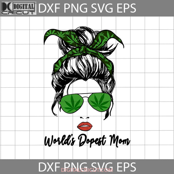 Classy Worlds Dopest Mom Messy Bun Weed Leaf Svg Happy Mothers Day Mama Cricut File Clipart Png Eps