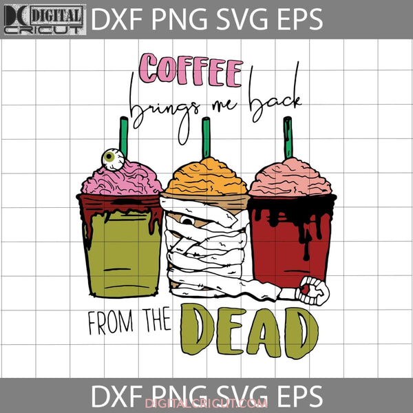 Coffee Brings Me Back From The Dead Horror Mug Svg Halloween Cricut File Clipart Png Eps Dxf