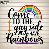 Come To The Gay Side We Have Rainbows SVG PNG DXF EPS Download Files