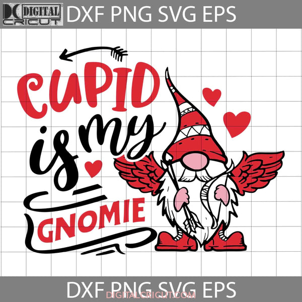 Cupid Is My Gnomie Svg Gnome Love Heart Valentines Day Svg Cricut File Clipart Png Eps Dxf