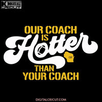 Our Coach is Hotter Than Your Coach Matt LeFleur Green Bay Packers Svg, Packers Quotes, Cricut Silhouette, Clipart, NFL Svg, Football Svg, Sport Svg