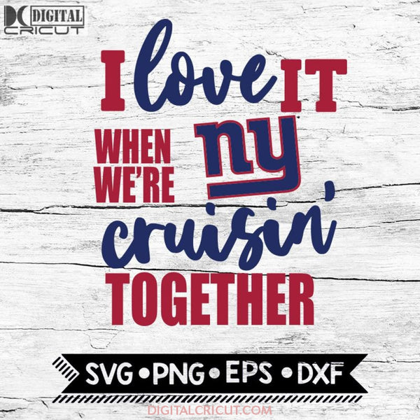New York Giants I Love It When We're Cruisin Together Svg, Cricut File, Svg, NFL Svg, New York Giants Svg, Quote Svg