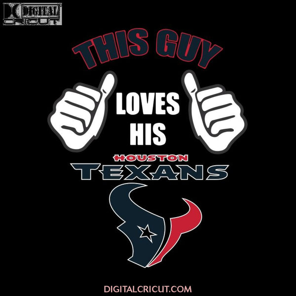 This Guy Loves His Houston Texans Svg, NFL Svg, Sport Svg, Football Svg, Cricut File, Clipart, Silhouette, Love Football Svg, Png, Eps, Dxf