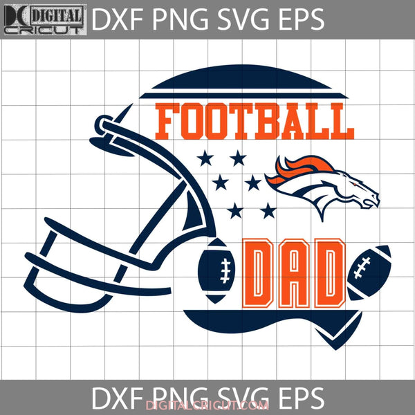 Football Dad Svg Denver Broncos Nfl Happy Fathers Day Cricut File Clipart Png Eps Dxf