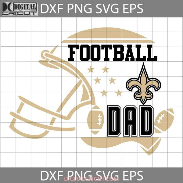 Football Dad Svg New Orleans Saints Nfl Happy Fathers Day Cricut File Clipart Png Eps Dxf