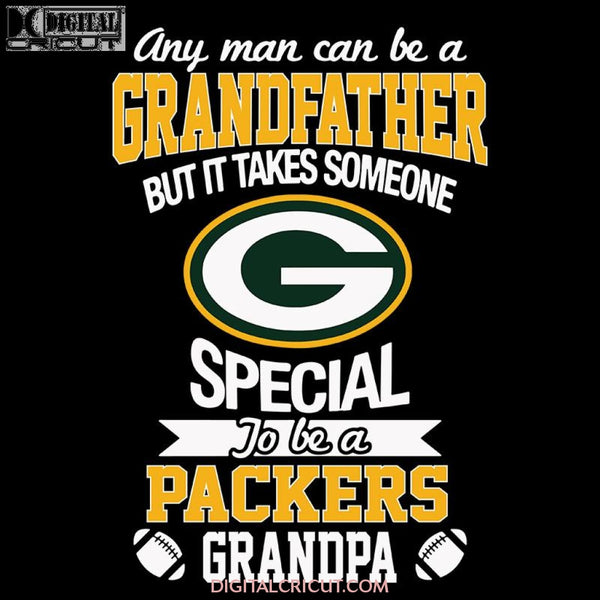 Green Bay Packers Cut File, Packers Quotes, Cricut Silhouette, Clipart, NFL Svg, Football Svg, Sport Svg, Any Man Can Be A Grandfather But It Takes Someone Special To Be A Packers Grandpa