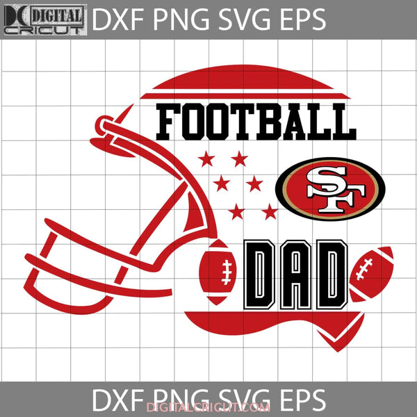 Football Dad Svg San Francisco 49Ers Nfl Happy Fathers Day Cricut File Clipart Png Eps Dxf