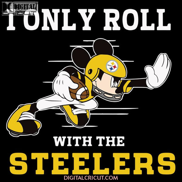 Pittsburgh Steelers Svg, Cricut File, Clipart, NFL Svg, Football Svg, Love Football Svg, I Only Roll With The Bengals, Silhouette, Mickey Svg, Png, Eps, Dxf