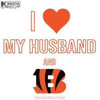 Cincinnati Bengals Svg, I Love My Husband Svg, Cricut File, Clipart, Football Svg, NFL Svg, Sport Svg, Love Football Svg