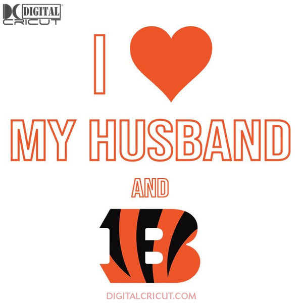 Cincinnati Bengals Svg, I Love My Husband Svg, Cricut File, Clipart, Football Svg, NFL Svg, Sport Svg, Love Football Svg