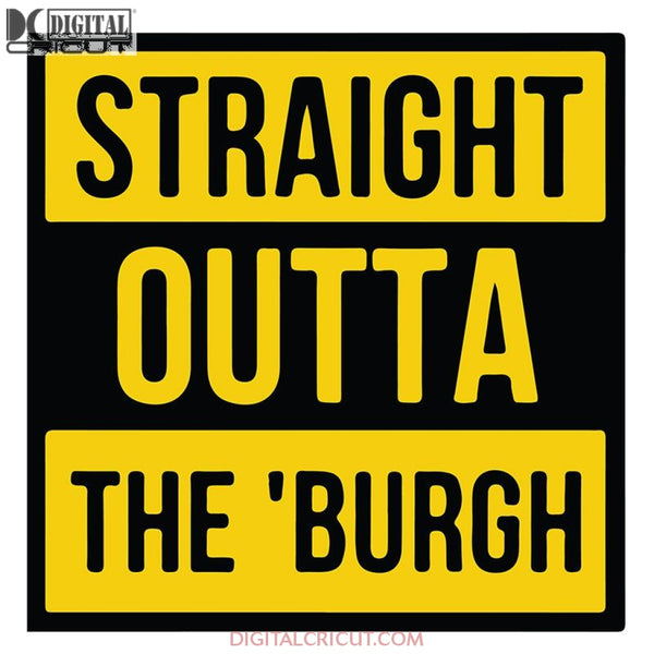 Pittsburgh Steelers Svg, Straight Outta The 'Burgh Svg, Cricut File, Clipart, NFL Svg, Football Svg, Sport Svg, Love Football Svg, Png, Eps, Dxf